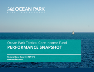 A sailboat drifts on a vast ocean under a clear sky. Text: 'Ocean Park Asset Management, Ocean Park Tactical Core Income Fund PERFORMANCE SNAPSHOT. National Sales Desk: 844-727-1813, oceanparkam.com.'