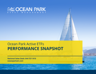 Sailboat gliding on blue water with mountains in the background. Text: 'OCEAN PARK ASSET MANAGEMENT. Ocean Park Active ETFs PERFORMANCE SNAPSHOT. National Sales Desk: 844-727-1813, oceanparkam.com.'